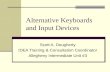 Alternative Keyboards and Input Devices Scott A. Dougherty IDEA Training & Consultation Coordinator Allegheny Intermediate Unit #3.