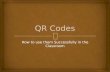 How to use them Successfully in the Classroom. Whats a QR Code? A QR Code is a specific matrix bar code (or two-dimensional code), readable by dedicated.