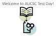 Welcome to AUCSC Test Day!. AUCSC Testing Instructions: Test scores, letters, and certificates will available through a link on AUCSCs web site ().