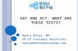 SAT AND ACT: W HAT ARE THESE TESTS ? Nancy Daves, MA VP of Customer Relations nancy@methodtestprep.com.