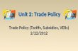 Trade Policy (Tariffs, Subsidies, VERs) 2/22/2012 Unit 2: Trade Policy.
