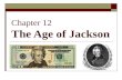 Chapter 12 The Age of Jackson. Lets Review… Presidents… 1. George Washington 2. John Adams 3. Thomas Jefferson 4. James Madison 5. James Monroe.