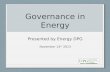 Governance in Energy Presented by Energy DPG November 14 th 2013.