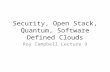 Security, Open Stack, Quantum, Software Defined Clouds Roy Campbell Lecture 9.