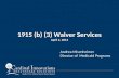 1915 (b) (3) Waiver Services April 2, 2014 Andrea Misenheimer Director of Medicaid Programs.