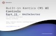 Built-in Kentico CMS UI Controls Part II - UniSelector Karol Jarkovsky Sr. Solution Architect Kentico Software .