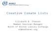 Creative Create Lists Elizabeth B. Thomsen Member Services Manager North of Boston Library Exchange et@noblenet.org.
