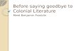 Before saying goodbye to Colonial Literature Meet Benjamin Franklin.