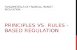 FUNDAMENTALS OF FINANCIAL MARKET REGULATION PRINCIPLES VS. RULES - BASED REGULATION.