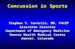 Concussion in Sports Stephen V. Cantrill, MD, FACEP Associate Director Department of Emergency Medicine Denver Health Medical Center Denver, Colorado.