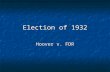 Election of 1932 Hoover v. FDR. Hoover Believed that the key to recovery was confidence Believed that the key to recovery was confidence Depression was.