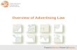 Overview of Advertising Law. –False, Misleading or Deceptive Advertising –Types of Advertising Claims –Disclaimers –Puffery –Comparative Advertising –Endorsements.