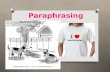 Paraphrasing. What is Paraphrasing? O Its taking the essential information and details from a text and presenting them in YOUR OWN WORDS. O Its one legitimate.