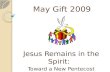 May Gift 2009 Jesus Remains in the Spirit: Toward a New Pentecost.