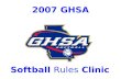 2007 GHSA Softball Rules Clinic. GHSA POLICIES & PROCEDURES.