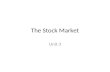 The Stock Market Unit 3. The Stock Market Our goal in this Unit is to get a big picture overview of who owns stocks, how a stock exchange works, and how.