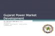 Gujarat Power Market Development Dr. KETAN SHUKLA (IFS), SECRETARY, GUJARAT ELECTRICITY REGULATORY COMMISSION.