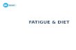 FATIGUE & DIET. Fatigue & Diet Role of the Dietitian An appropriate diet can help to maintain the nutritional status and health of people with M.S Dietary.