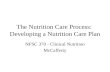 The Nutrition Care Process: Developing a Nutrition Care Plan NFSC 370 - Clinical Nutrition McCafferty.