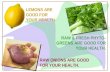RAW ONIONS ARE GOOD FOR YOUR HEALTH. LEMONS ARE GOOD FOR YOUR HEALTH. RAW & FRESH PHYTO- GREENS ARE GOOD FOR YOUR HEALTH.