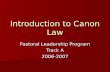 Introduction to Canon Law Pastoral Leadership Program Track A 2006-2007.