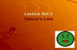 Lecture Set 3 Gausss Law. Calendar for the Weekj Today (Monday) –One or two problems –Introduction to the concept of FLUX Wednesday, Friday –Gausss Law.