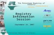 The Petroleum Registry of Alberta The Petroleum Registry of Alberta Energizing the flow of information Registry Information Session September 24, 2007.