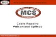 …your final connection. Mine Cable Services Corporation. Cable Repairs: Vulcanized Splices.