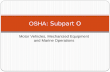 Motor Vehicles, Mechanized Equipment and Marine Operations OSHA : Subpart O.