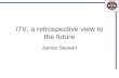 ITV, a retrospective view to the future James Stewart.