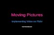 Moving Pictures Implementing Video on Flickr Cal Henderson.