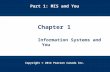 Copyright © 2014 Pearson Canada Inc. 1-1 Copyright © 2014 Pearson Canada Inc. Chapter 1 Information Systems and You Part 1: MIS and You.