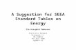 A Suggestion for SEEA Standard Tables on Energy Ole Gravgård Pedersen Statistics Denmark Sejrøgade 11 DK 2100 Ø +45 3917 3488 ogp@dst.dk.