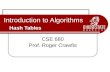 Hash Tables Introduction to Algorithms Hash Tables CSE 680 Prof. Roger Crawfis.