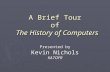 A Brief Tour of The History of Computers Presented by Kevin Nichols KA7OFR.