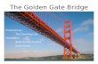 The Golden Gate Bridge Presented by: The Third Row Six Presenters: Brett Portner-Kuhlow Scott Tumm.