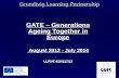 Grundtvig Learning Partnership GATE – Generations Ageing Together in Europe August 2012 - July 2014 August 2012 - July 2014LLP/AT-430/127/12.