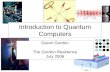 Introduction to Quantum Computers Goren Gordon The Gordon Residence July 2006.