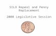 SILO Repeal and Penny Replacement 2008 Legislative Session.