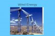 Wind Energy. Where is Wind Energy Found? ~ Places where there is constant wind ~ Some places are better for wind turbines ~ How is the wind extracted?