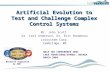 Artificial Evolution to Test and Challenge Complex Control Systems Mr. John Scott Dr. Carl Anderson, Dr. Eric Bonabeau Icosystem Corp Cambridge, MA Research.