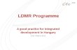LDMR Programme A good practice for integrated development in Hungary 31st March 2011.