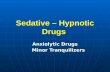 Sedative – Hypnotic Drugs Anxiolytic Drugs Minor Tranquilizers Minor Tranquilizers.