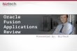 Oracle Fusion Applications Review Presented by: BizTech.