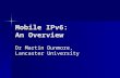 Mobile IPv6: An Overview Dr Martin Dunmore, Lancaster University.
