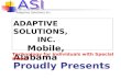 Adaptive Solutions Inc. ADAPTIVE SOLUTIONS, INC. Mobile, Alabama Proudly Presents Technology for individuals with Special Needs.