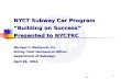 0 NYCT Subway Car Program Building on Success Presented to NYCTRC Michael P. Wetherell, P.E. Acting Chief Mechanical Officer Department of Subways April.