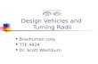 Design Vehicles and Turning Radii Brazhuman corp TTE 4824 Dr. Scott Washburn.