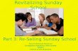 Revitalizing Sunday School Part 3: Re-Selling Sunday School Church Renewal Resource Evangelism Ministries USA/Canada Region Church of the Nazarene.