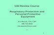 1 CIH Review Course Respiratory Protection and Personal Protective Equipment Jim Woods, CIH, CSP 408 742-3033 jim.woods@lmco.com Aug 99.